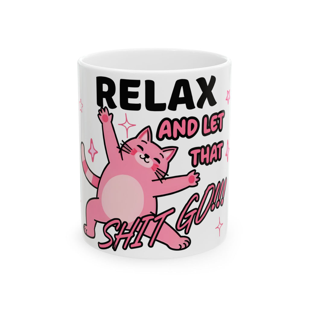 Funny Cat Quote Ceramic Mug - Relax and Let That Shit Go