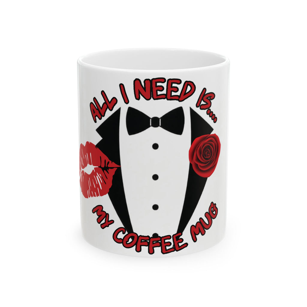 Tuxedo Coffee Mug - All I Need Is My Coffee