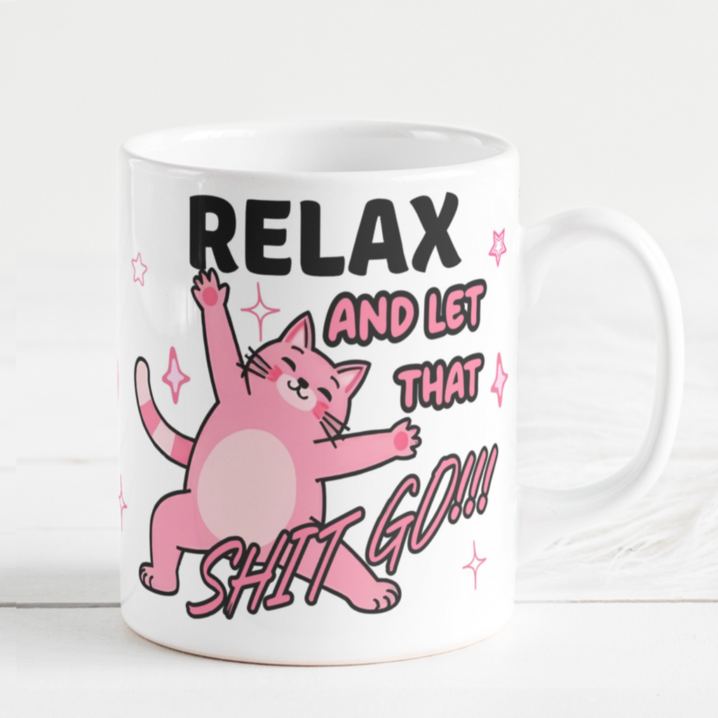 Funny Cat Quote Ceramic Mug - Relax and Let That Shit Go