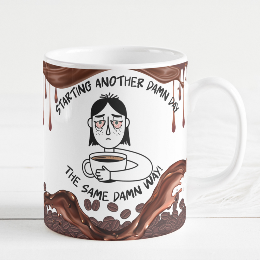 Funny Coffee Mug - "Starting Another Damn Day"